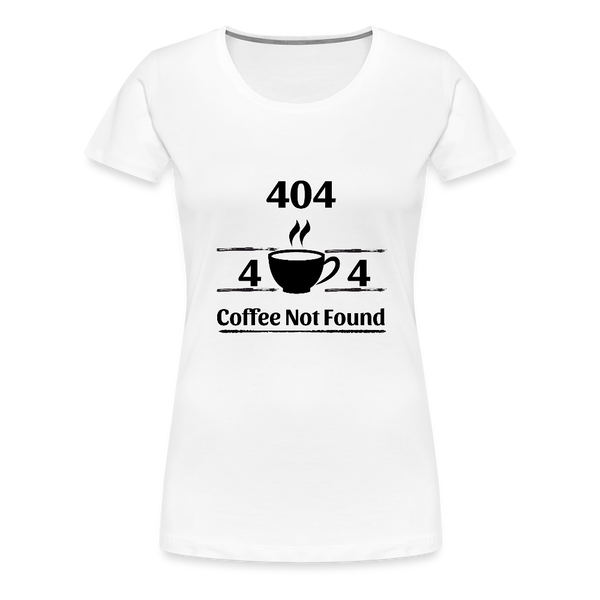 404 Coffee Not Found – Damen T-Shirt für Entwicklerinnen mit Koffeinbedarf - Weiß
