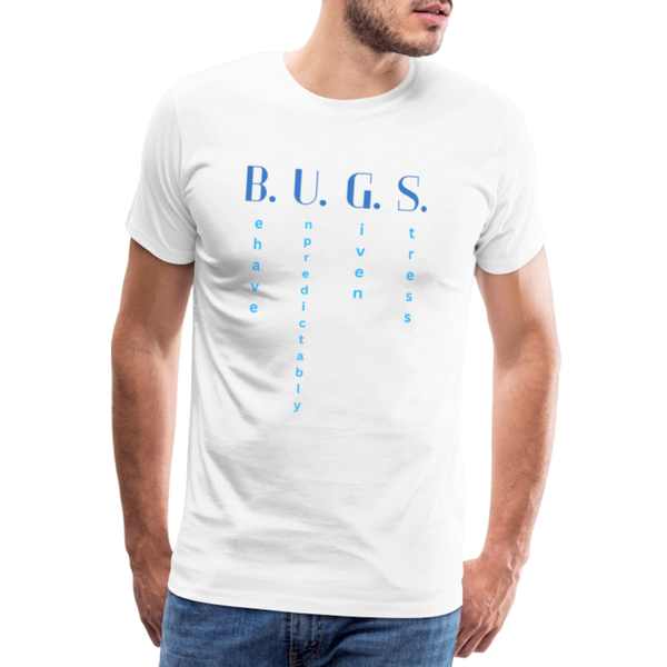 B.U.G.S. – Behave Unpredictably Given Stress – Lustiges T-Shirt für Entwickler - Weiß