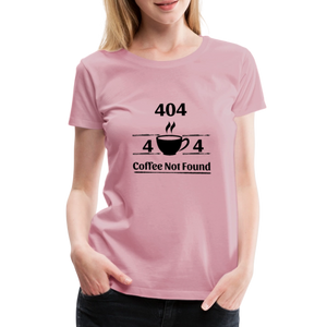 404 Coffee Not Found – Damen T-Shirt für Entwicklerinnen mit Koffeinbedarf - Hellrosa