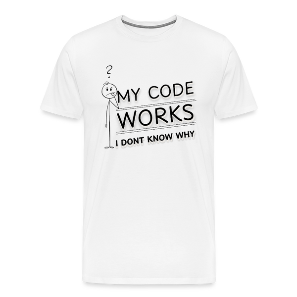 My Code Works – I Don’t Know Why – Lustiges Entwickler T-Shirt - Weiß